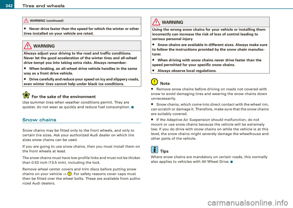 AUDI S8 2008  Owners Manual lllftl __ T_ ir_e _s_ a_n_ d_ w_ h 
_ e_e_ l_ s  _______________________________________________  _ 
&, WARNING  (continued ) 
•  Never  drive  faster  than  the  speed  for  which  the  winter  or 