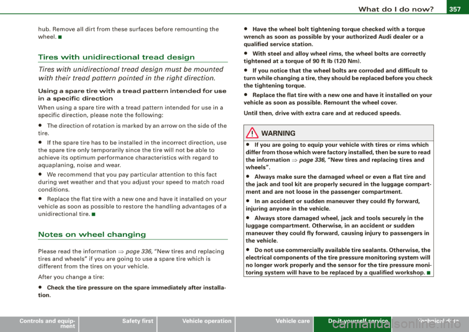 AUDI S8 2008 Workshop Manual What do I do now? -
----------------
•
hub. Remove all dirt from these surfaces before remounting the
wheel. •
Tires with unidirectional tread design
Tires with unidirectional AUDI S8 2008 Workshop Manual What do I do now? -
----------------
•
hub. Remove all dirt from these surfaces before remounting the
wheel. •
Tires with unidirectional tread design
Tires with unidirectional