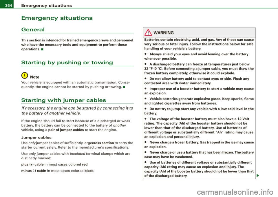 AUDI S8 2008  Owners Manual ___ E 
_ m_ e_r-=g =-e_ n_c ..:y,_ s_ i_ t _u _a_ t_ i_ o _n_ s _______________________________________________  _ 
Emergency  situations 
General 
This section  is intended  for trained  emergency  c