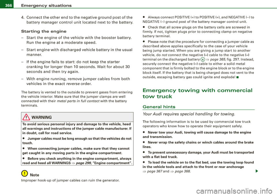 AUDI S8 2008 Service Manual ____ E_m _ e_r-=g =- e_ n_c ..: y,_ s_ i_ t _u _a_ t_ i_ o _ n_ s ______________________________________________ _
4. Connect the other end to the negative ground post of the
battery manag AUDI S8 2008 Service Manual ____ E_m _ e_r-=g =- e_ n_c ..: y,_ s_ i_ t _u _a_ t_ i_ o _ n_ s ______________________________________________ _
4. Connect the other end to the negative ground post of the
battery manag