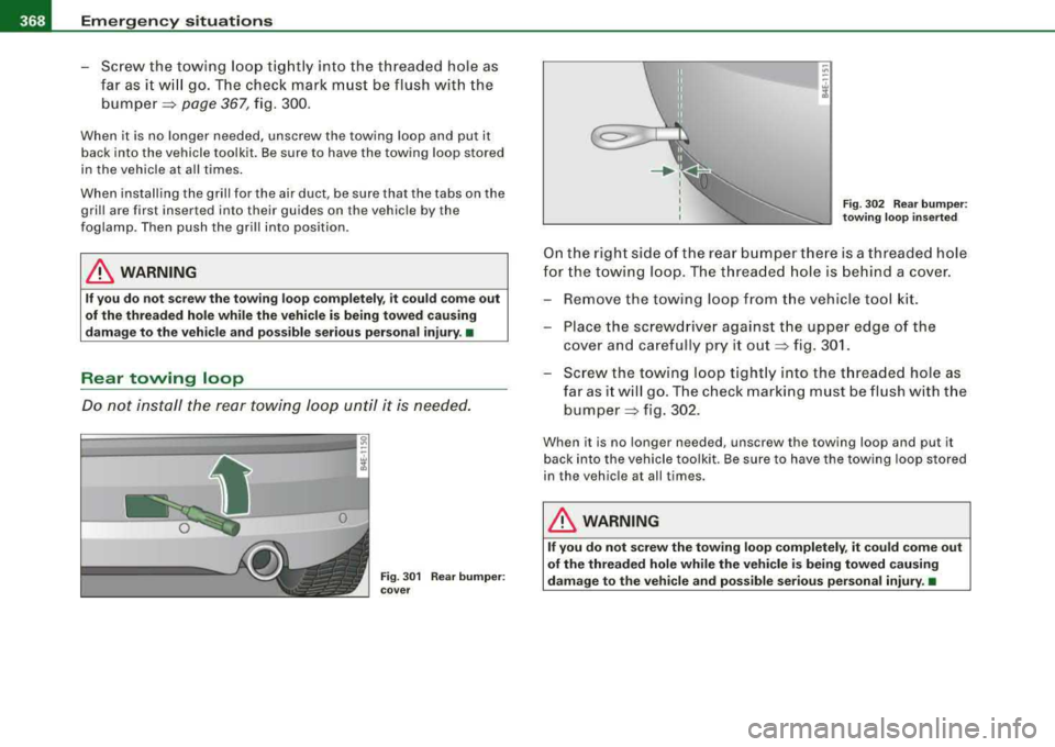 AUDI S8 2008 Owners Manual lllI....__E_ m
_ e
_ r-=g --e_ n_ c-=y _ s_ i_t _u _a _t_ i_o _n_ s _______________________________________________ _
-Screw the towing loop tightly into the threaded hole as
far as it wil AUDI S8 2008 Owners Manual lllI....__E_ m
_ e
_ r-=g --e_ n_ c-=y _ s_ i_t _u _a _t_ i_o _n_ s _______________________________________________ _
-Screw the towing loop tightly into the threaded hole as
far as it wil