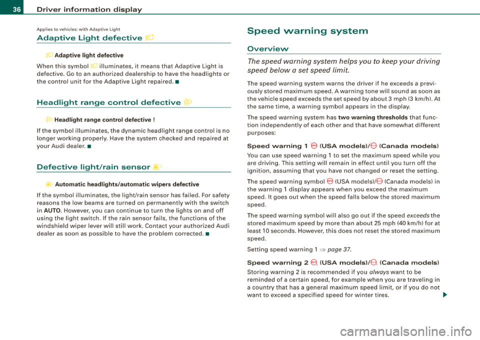 AUDI S8 2008 Owners Guide Driver inf ormation displ ay
Ap plies to vehi cles : wi th Ad aptive Li ght
Adaptive Light defective ~O
g(J Adaptiv e lig ht def ecti ve
When this symbol go illuminates, it means that AUDI S8 2008 Owners Guide Driver inf ormation displ ay
Ap plies to vehi cles : wi th Ad aptive Li ght
Adaptive Light defective ~O
g(J Adaptiv e lig ht def ecti ve
When this symbol go illuminates, it means that