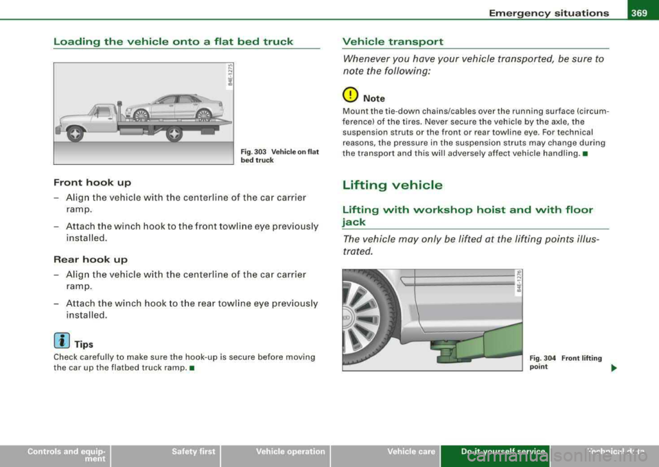 AUDI S8 2008 Owners Manual ________________________________________________ E_ m_ e_r .;;:g c...e_ n
_ c..::yc.-- s_ i_t _u _a_ t_ i_o _n_ s _ ___,IJIIII
Loading the vehicle onto a flat bed truck
Fron t hook up
Fig. AUDI S8 2008 Owners Manual ________________________________________________ E_ m_ e_r .;;:g c...e_ n
_ c..::yc.-- s_ i_t _u _a_ t_ i_o _n_ s _ ___,IJIIII
Loading the vehicle onto a flat bed truck
Fron t hook up
Fig.