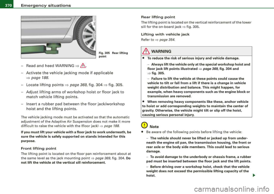 AUDI S8 2008 Owners Manual lffll....__E_ m_ e_r -=g :....e_ n
_ c-=y _ s_ i_t _u _a _t_ i_o _n_ s _______________________________________________ _
-Read and hee d WARNI NG =:> & .
Fig. 305 Re ar lifting
point
Ac tivate AUDI S8 2008 Owners Manual lffll....__E_ m_ e_r -=g :....e_ n
_ c-=y _ s_ i_t _u _a _t_ i_o _n_ s _______________________________________________ _
-Read and hee d WARNI NG =:> & .
Fig. 305 Re ar lifting
point
Ac tivate
