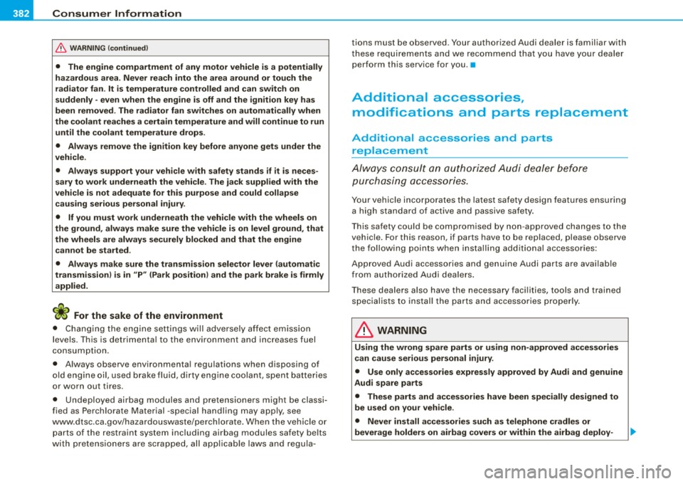 AUDI S8 2008 Owners Manual ___ C_ o_n_ s_ u_m _ e_ r_ ln_ f_o _r_m _ a_ t_ i_o _n ______________________________________________ _
&, WARNING (continued )
• The engine compartment of any motor vehicle is a potential AUDI S8 2008 Owners Manual ___ C_ o_n_ s_ u_m _ e_ r_ ln_ f_o _r_m _ a_ t_ i_o _n ______________________________________________ _
&, WARNING (continued )
• The engine compartment of any motor vehicle is a potential
