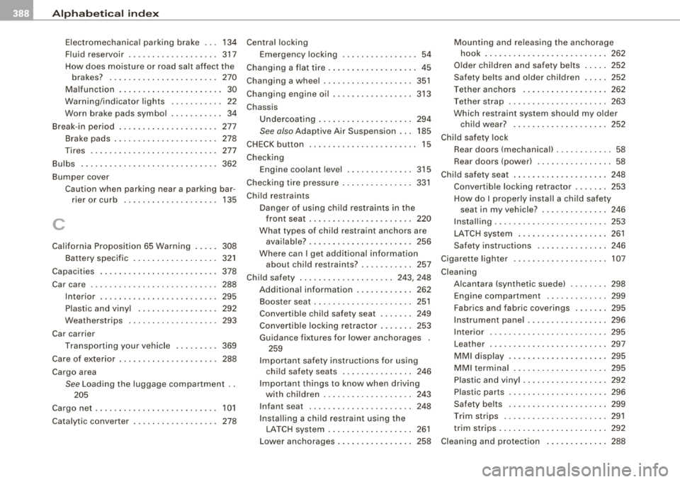 AUDI S8 2008 Manual Online ___ A_ l-=- p _ h_ a_ b_e _t_ ic _ a_l _in _ d_e_ x ____________________________________________ _
Electromechanical parking brake ... 134
Fluid reservoir . . . . . . . . . . . . . . . . . AUDI S8 2008 Manual Online ___ A_ l-=- p _ h_ a_ b_e _t_ ic _ a_l _in _ d_e_ x ____________________________________________ _
Electromechanical parking brake ... 134
Fluid reservoir . . . . . . . . . . . . . . . . .