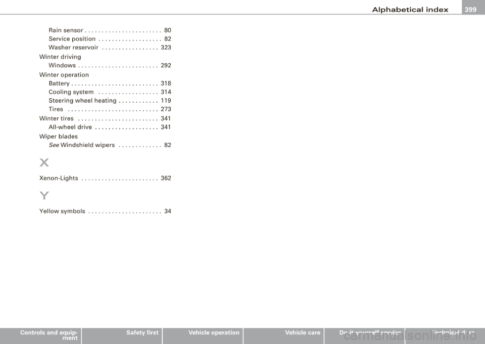 AUDI S8 2008  Owners Manual ______________________________________________ A_ l_,_ p _h_ a_ b_e _t_i c_ a_l  _in _ d_e _ x __ lfflll 
Rain  sensor  ........ .... .... .... ...  80 
Service  position  . ....... .... .... ...  82 