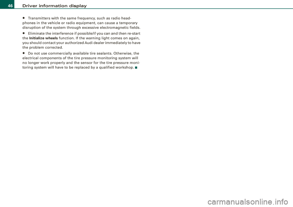 AUDI S8 2008 Service Manual Driver inf ormation displ ay
• Transmitters with the same frequency, such as radio head
phones in the vehic le or rad io equipment, can cause a temporary
disruption of the sy AUDI S8 2008 Service Manual Driver inf ormation displ ay
• Transmitters with the same frequency, such as radio head
phones in the vehic le or rad io equipment, can cause a temporary
disruption of the sy