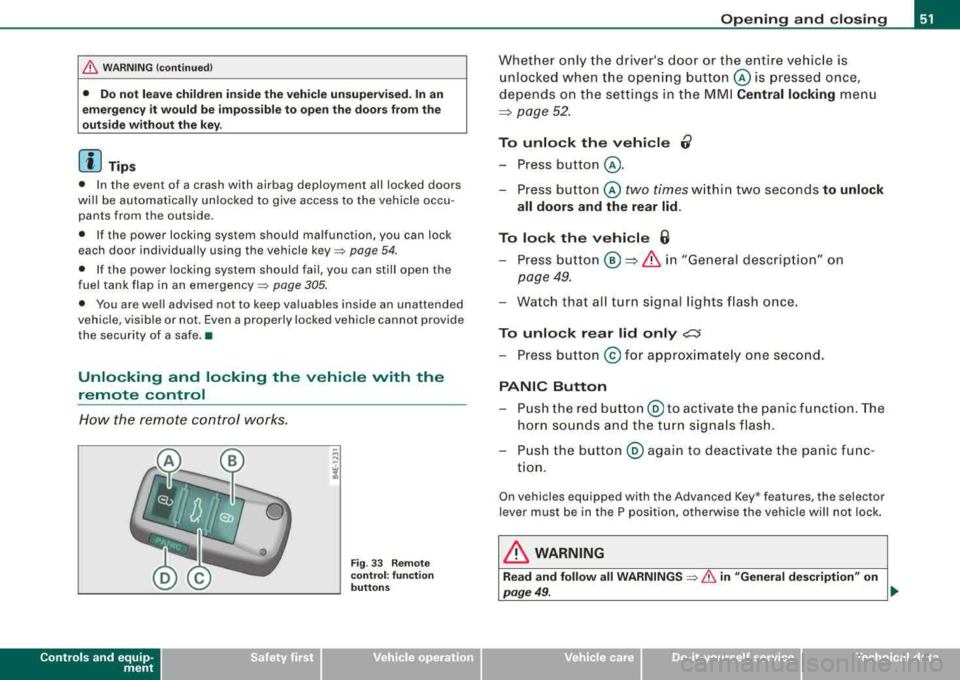 AUDI S8 2008 Owners Manual fl::. WARNING (c o ntinue d)
• Do not le av e children in side th e vehicle un supervis ed. In an
emergen cy it would be i mpo ssi ble to op en the do ors fr om th e
out side withou AUDI S8 2008 Owners Manual fl::. WARNING (c o ntinue d)
• Do not le av e children in side th e vehicle un supervis ed. In an
emergen cy it would be i mpo ssi ble to op en the do ors fr om th e
out side withou