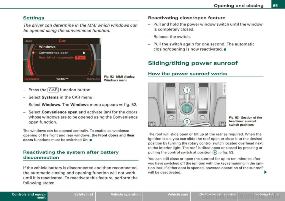 AUDI S8 2008 Repair Manual Settings
The driver can determine in the MM/ which windows can
be opened using the convenience functio n.
Fig. 5 2 MMI dis pla y:
W indows menu
- Press the (CAR ) funct ion b utt AUDI S8 2008 Repair Manual Settings
The driver can determine in the MM/ which windows can
be opened using the convenience functio n.
Fig. 5 2 MMI dis pla y:
W indows menu
- Press the (CAR ) funct ion b utt