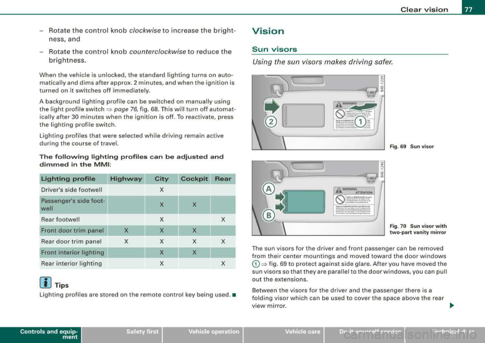 AUDI S8 2008 Manual PDF -Rotate the control knob clockwise to increase the bright
ness, and
Rotate the control knob
counterclockwise to reduce the
brightness.
When the vehicle is unlocked, the standard AUDI S8 2008 Manual PDF -Rotate the control knob clockwise to increase the bright
ness, and
Rotate the control knob
counterclockwise to reduce the
brightness.
When the vehicle is unlocked, the standard