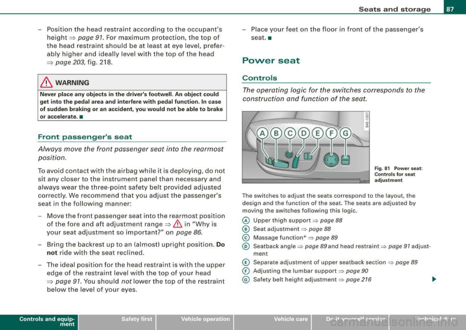 AUDI S8 2008 Owners Manual -Position the head restraint according to the occupants
height~ page 91. For maximum protection, the top of
the head restraint should be at least at eye level, prefer
ably hig AUDI S8 2008 Owners Manual -Position the head restraint according to the occupants
height~ page 91. For maximum protection, the top of
the head restraint should be at least at eye level, prefer
ably hig