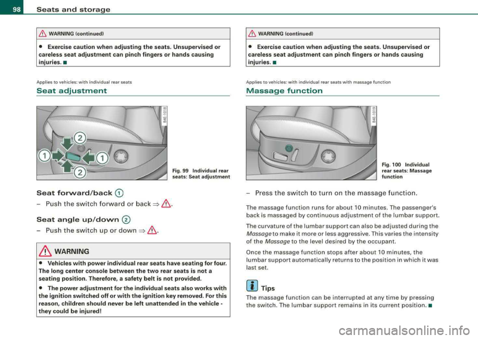 AUDI S8 2008 Owners Manual Seats and storage
& WAR N IN G ( continued )
• Exercise caution when adjusting the seats . Unsupervised or
careless seat adjustment can p inch fingers or hands causing
injuries .†AUDI S8 2008 Owners Manual Seats and storage
& WAR N IN G ( continued )
• Exercise caution when adjusting the seats . Unsupervised or
careless seat adjustment can p inch fingers or hands causing
injuries .â€