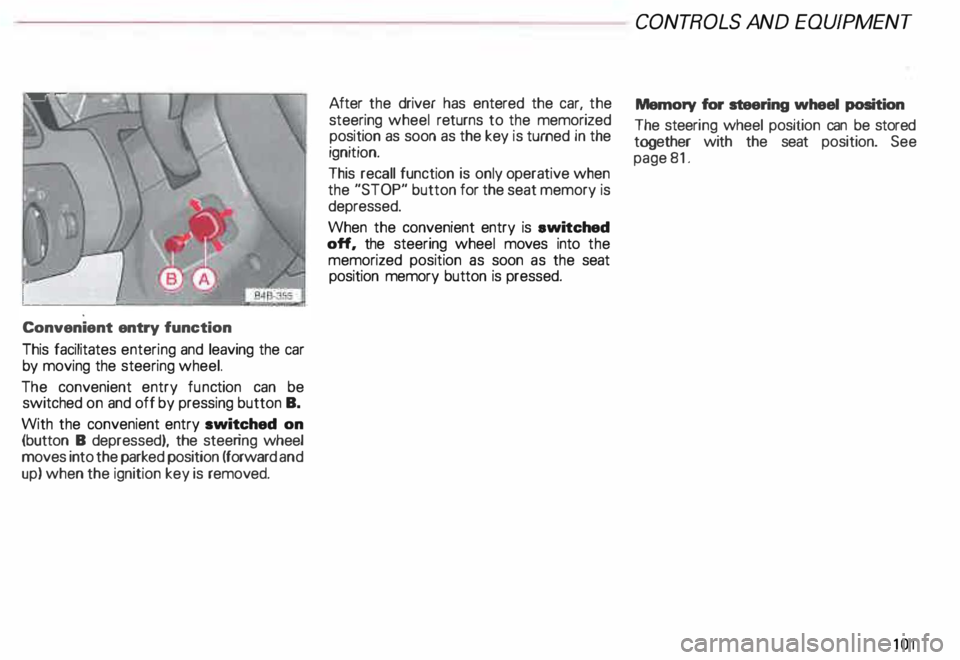 AUDI ALLROAD 2000 Owners Manual Convenient
entry function
This facilitates entering and leaving the car
by moving the steering wheel.
The convenient entry function can be
switched on and off by pressing button B.
Wi AUDI ALLROAD 2000 Owners Manual Convenient
entry function
This facilitates entering and leaving the car
by moving the steering wheel.
The convenient entry function can be
switched on and off by pressing button B.
Wi