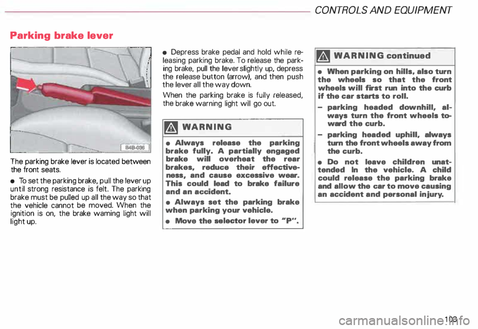 AUDI ALLROAD 2000 Owners Manual Parking
brake lever
The parking brake lever is located between
the front seats.
• To set the parking brake, pull the lever _up
until strong resistance is felt. The park1ng
bra AUDI ALLROAD 2000 Owners Manual Parking
brake lever
The parking brake lever is located between
the front seats.
• To set the parking brake, pull the lever _up
until strong resistance is felt. The park1ng
bra