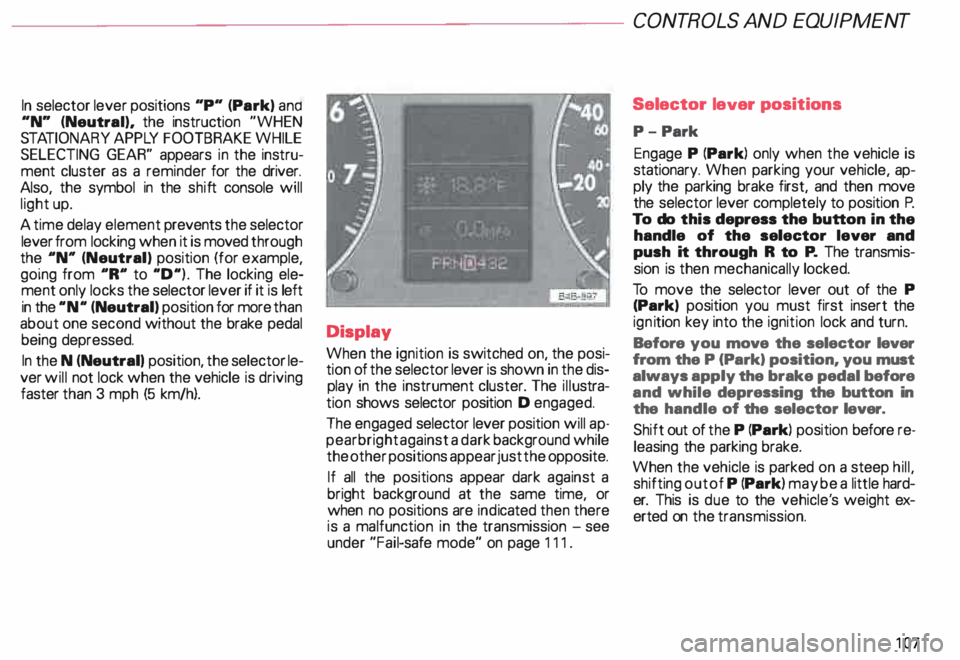 AUDI ALLROAD 2000 Owners Manual In selector
lever positions "P" (Park) a no
"N" (Neutral), the instruction "WHEN
STA TIONARY APPLY FOOTBRAKE WHILE
SELECTING GEAR" appears in the instru
ment c AUDI ALLROAD 2000 Owners Manual In selector
lever positions "P" (Park) a no
"N" (Neutral), the instruction "WHEN
STA TIONARY APPLY FOOTBRAKE WHILE
SELECTING GEAR" appears in the instru
ment c