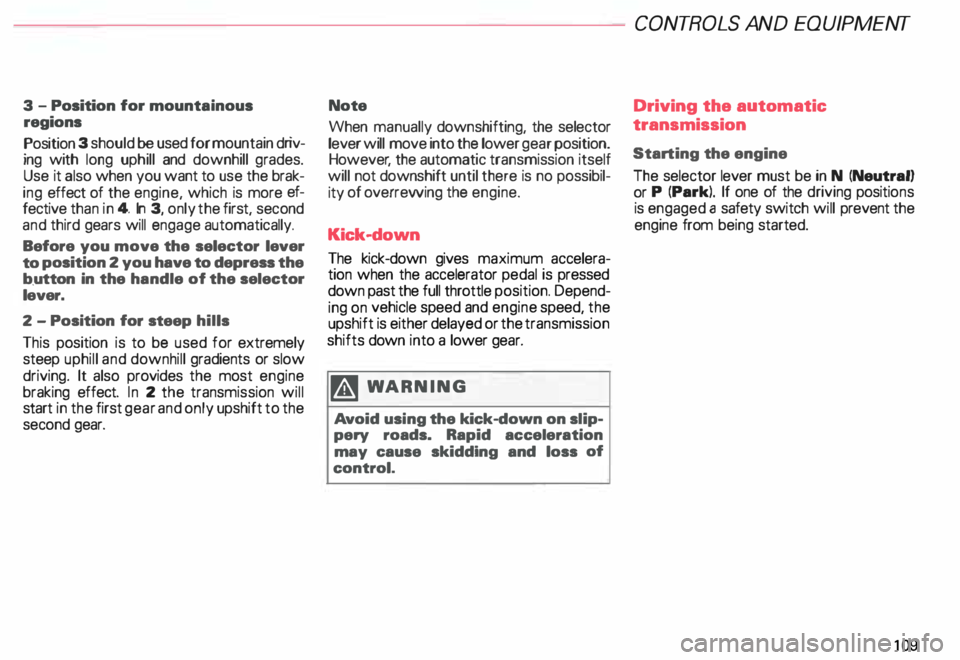AUDI ALLROAD 2000 Owners Manual 3
-Position for mountainous
regions
Position 3 should be used for mountain driv
ing with long uphill and downhill grades.
Use it also when you want to use the brak
ing effect o AUDI ALLROAD 2000 Owners Manual 3
-Position for mountainous
regions
Position 3 should be used for mountain driv
ing with long uphill and downhill grades.
Use it also when you want to use the brak
ing effect o