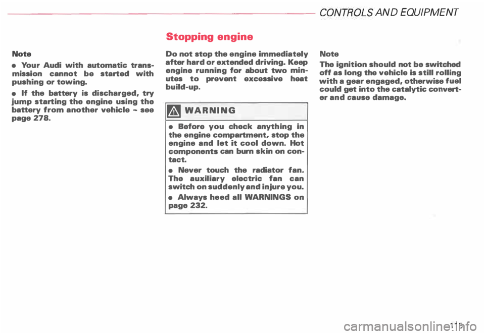 AUDI ALLROAD 2000 Owners Manual ---------------------CONTROLS AND
EQUIPMENT
Note
• Yo ur Audi with automatic trans
mission cannot be started with
pushing or towing.
• If the battery is discharged. try
jump AUDI ALLROAD 2000 Owners Manual ---------------------CONTROLS AND
EQUIPMENT
Note
• Yo ur Audi with automatic trans
mission cannot be started with
pushing or towing.
• If the battery is discharged. try
jump