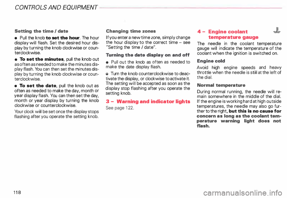 AUDI ALLROAD 2000 Owners Manual CONTROLS AND
EQUIPMENT-----------------------------------------
Setting the time I date
• Pull the knob to set the hour. The hour
display will flash. Set the desired hour dis
play AUDI ALLROAD 2000 Owners Manual CONTROLS AND
EQUIPMENT-----------------------------------------
Setting the time I date
• Pull the knob to set the hour. The hour
display will flash. Set the desired hour dis
play