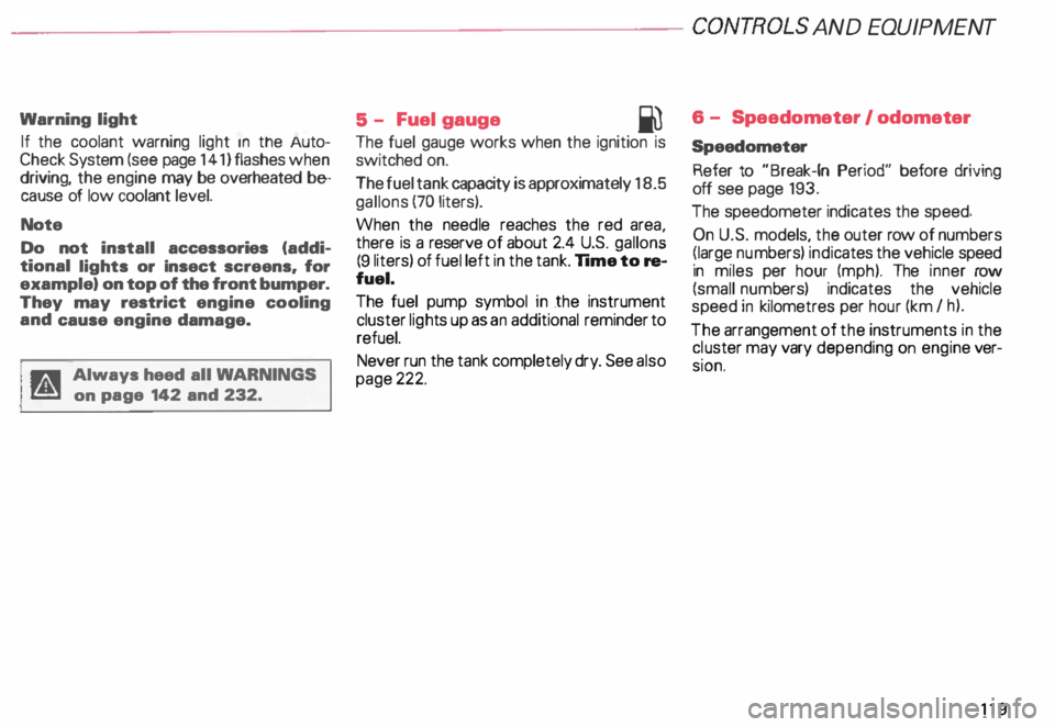 AUDI ALLROAD 2000 Owners Manual --------------------CONTROLS AND EQUIPMENT
Warning light
If the coolant warning light m the Auto
Check System (see page 141) flashes when
driving, the engine may be overheated be
AUDI ALLROAD 2000 Owners Manual --------------------CONTROLS AND EQUIPMENT
Warning light
If the coolant warning light m the Auto
Check System (see page 141) flashes when
driving, the engine may be overheated be