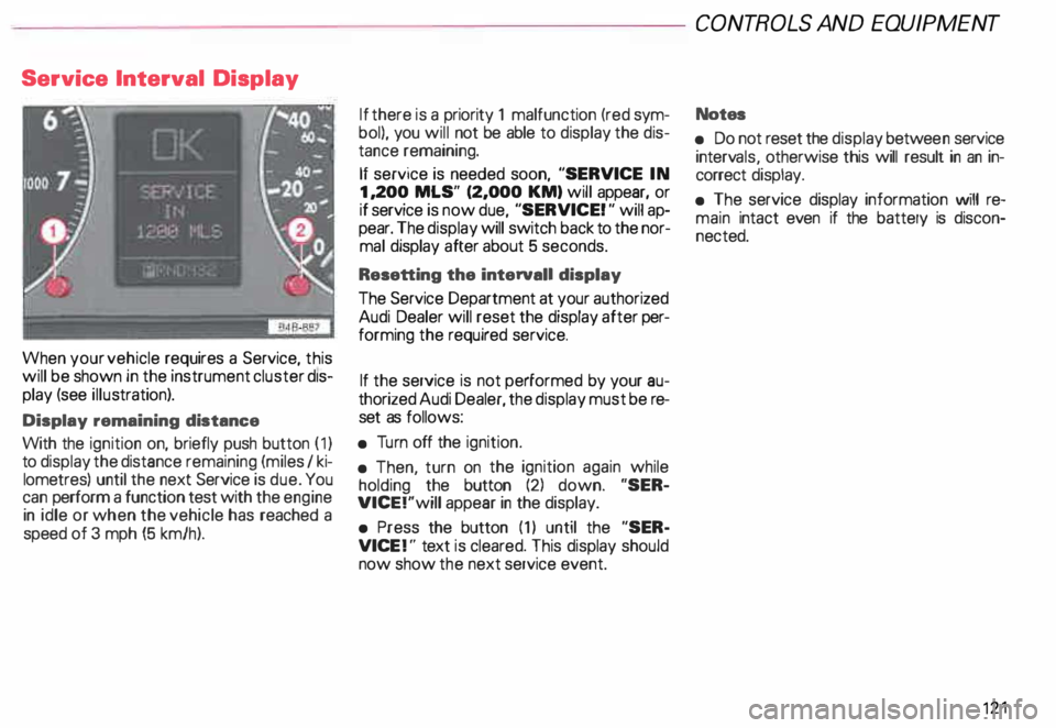 AUDI ALLROAD 2000 Owners Manual Service
Interval Display
When your vehicle requires a Service, this
will be shown in the instrument cluster dis
play (see illustration).
Display remaining distance
With the ignition AUDI ALLROAD 2000 Owners Manual Service
Interval Display
When your vehicle requires a Service, this
will be shown in the instrument cluster dis
play (see illustration).
Display remaining distance
With the ignition