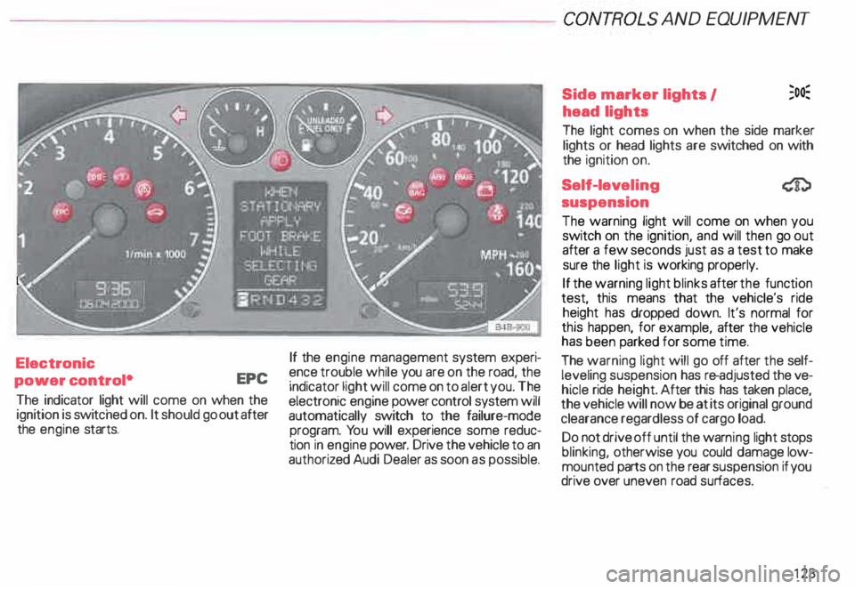 AUDI ALLROAD 2000 Owners Manual ---------------------CONTROLS AND
EQUIPMENT
Electronic
power control• EPC
The indicator light will come on when the
ignition is switc hed on. It should go out after
the engine sta AUDI ALLROAD 2000 Owners Manual ---------------------CONTROLS AND
EQUIPMENT
Electronic
power control• EPC
The indicator light will come on when the
ignition is switc hed on. It should go out after
the engine sta