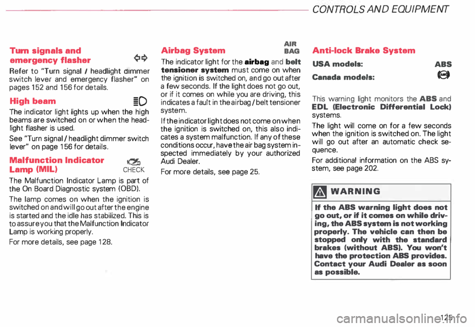 AUDI ALLROAD 2000  Owners Manual ---------------------CONTROLS  AND EQUIPMENT 
Turn  signals  and 
emergency  flasher 
Refer  to "Turn  signal  I headlight  d1mmer 
switch  lever  and emergency  flasher" on 
pages  152 and  1