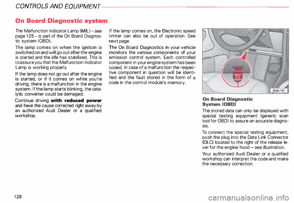 AUDI ALLROAD 2000 Owners Manual CONT
ROLS AND EQ
UIPMEN T---------------------
On Board Diagnostic system
The Malfunction Indicator Lamp (MIL)-see
page 125- is part of the On Board Diagnos
tic system (OBD).
The l AUDI ALLROAD 2000 Owners Manual CONT
ROLS AND EQ
UIPMEN T---------------------
On Board Diagnostic system
The Malfunction Indicator Lamp (MIL)-see
page 125- is part of the On Board Diagnos
tic system (OBD).
The l