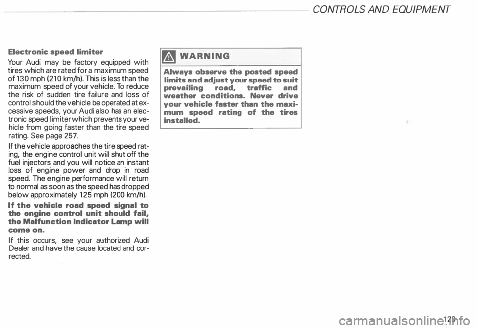 AUDI ALLROAD 2000 Owners Manual Electronic
speed limiter
Yo ur Audi may be factory equipped with
tires which are rated for a maximum speed
of 130 mph (21 0 km/h). This is less than the
maximum speed of your vehi AUDI ALLROAD 2000 Owners Manual Electronic
speed limiter
Yo ur Audi may be factory equipped with
tires which are rated for a maximum speed
of 130 mph (21 0 km/h). This is less than the
maximum speed of your vehi