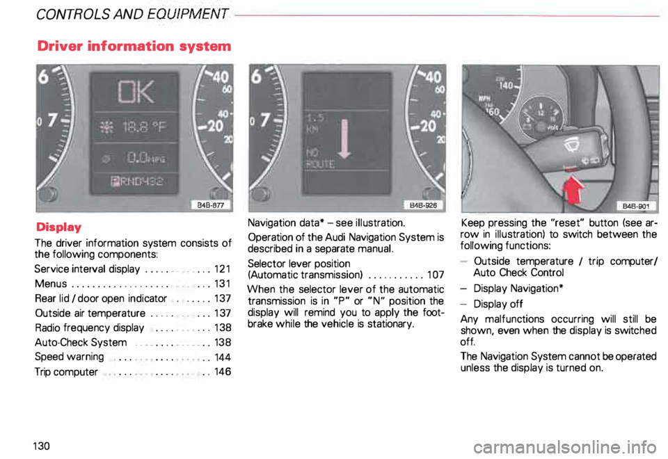 AUDI ALLROAD 2000 Owners Manual CONTROLS AND
EQUIPMENT--------------------
Driver information system
Display
The driver information system consists of
the following components:
Service interval display . . . . . . AUDI ALLROAD 2000 Owners Manual CONTROLS AND
EQUIPMENT--------------------
Driver information system
Display
The driver information system consists of
the following components:
Service interval display . . . . . .