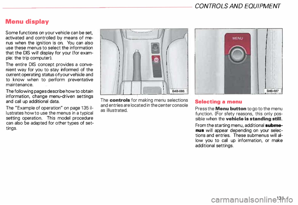 AUDI ALLROAD 2000 Owners Manual Menu
display
Some functions on your vehicle can be set,
activated and controlled by means of me
nus when the ignition is on. You can also
use these menus to select the information AUDI ALLROAD 2000 Owners Manual Menu
display
Some functions on your vehicle can be set,
activated and controlled by means of me
nus when the ignition is on. You can also
use these menus to select the information