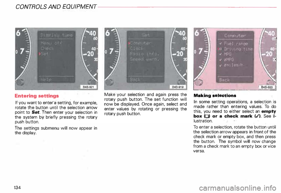 AUDI ALLROAD 2000 Owners Manual CONT
ROLS AND EQUIPMENT--------------------
Entering settings
If you want to enter' a setting ·, for example,
rotate the button until the selection arrow
point to Set. Then enter. AUDI ALLROAD 2000 Owners Manual CONT
ROLS AND EQUIPMENT--------------------
Entering settings
If you want to enter' a setting ·, for example,
rotate the button until the selection arrow
point to Set. Then enter.