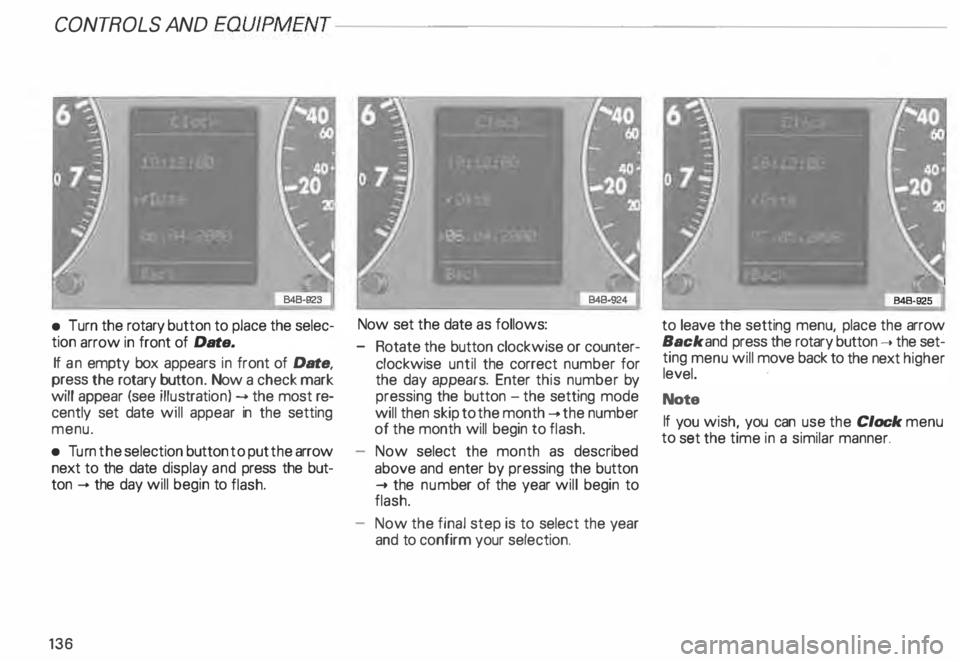AUDI ALLROAD 2000 Owners Manual CONT
ROLS AND EQUIPMENT---------------------
•
Turn the rotary button to place the selec
tion arrow in front of Date.
If an empty box appears in front of Date,
press the rotary bu AUDI ALLROAD 2000 Owners Manual CONT
ROLS AND EQUIPMENT---------------------
•
Turn the rotary button to place the selec
tion arrow in front of Date.
If an empty box appears in front of Date,
press the rotary bu