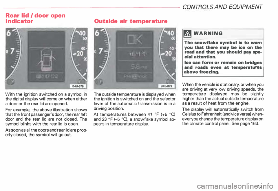 AUDI ALLROAD 2000 Owners Manual ---------------------CONTROLS AND
EQUIPMENT
Rear lid I door open
ind icator
With the ignition switched on a symbol in
the digital display will come on when either
a door or the rear AUDI ALLROAD 2000 Owners Manual ---------------------CONTROLS AND
EQUIPMENT
Rear lid I door open
ind icator
With the ignition switched on a symbol in
the digital display will come on when either
a door or the rear