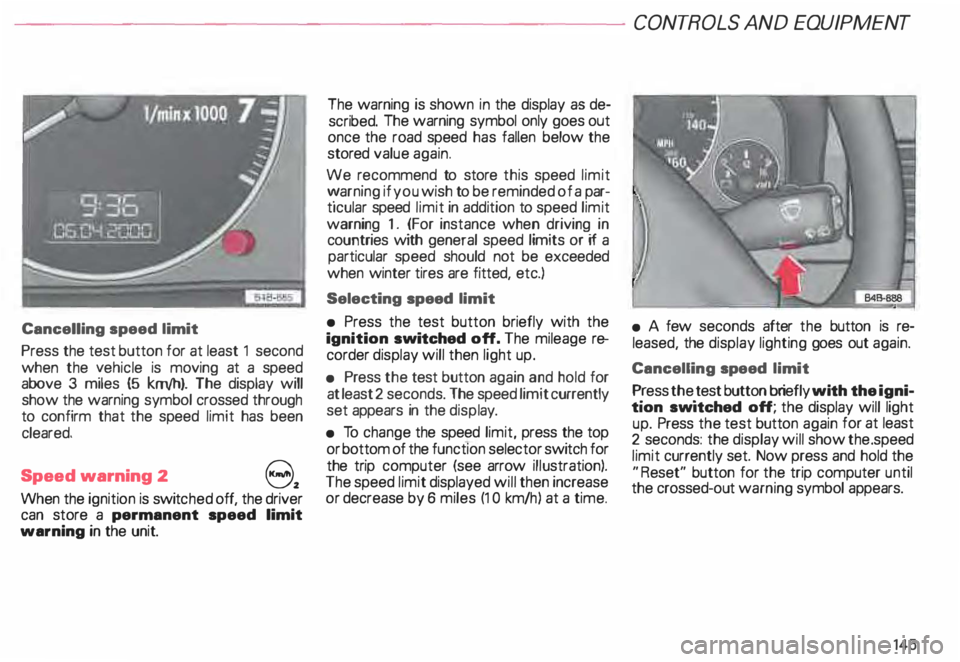 AUDI ALLROAD 2000 Owners Manual Cancelling speed limit
Press the test button for at least 1 second
when the yehicle is moving at a speed
above 3 miles (5 km/h). The display will
show the warning symbol crossed thro AUDI ALLROAD 2000 Owners Manual Cancelling speed limit
Press the test button for at least 1 second
when the yehicle is moving at a speed
above 3 miles (5 km/h). The display will
show the warning symbol crossed thro