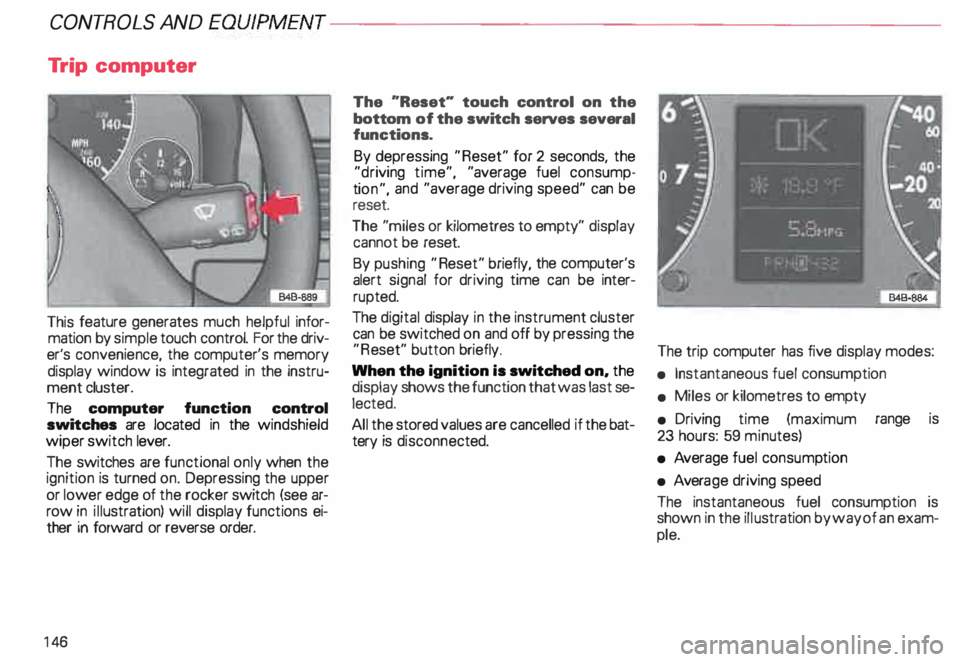 AUDI ALLROAD 2000 Owners Manual CONT
ROLS AND EQUIPMENT---------------------
Trip computer
This feature generates much helpful infor
mation by simple touch control. For the driv
er's convenience, the computer' AUDI ALLROAD 2000 Owners Manual CONT
ROLS AND EQUIPMENT---------------------
Trip computer
This feature generates much helpful infor
mation by simple touch control. For the driv
er's convenience, the computer'