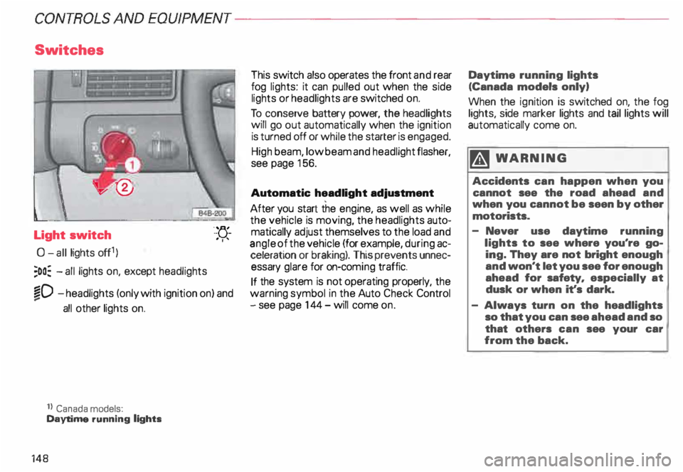 AUDI ALLROAD 2000 Owners Manual CONTROLS ANDEO�PMENT-----------------------------------------
Switches
Light switch
0- all lights off1)
;oo: -all lights on, except headlights "-
YJ.-
. ''
�D -headlights AUDI ALLROAD 2000 Owners Manual CONTROLS ANDEO�PMENT-----------------------------------------
Switches
Light switch
0- all lights off1)
;oo: -all lights on, except headlights "-
YJ.-
. ''
�D -headlights