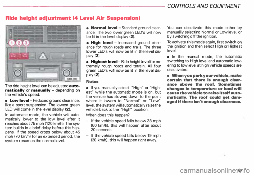 AUDI ALLROAD 2000 Owners Manual Ride height adjustment (4 Level Air Suspension)
......., _____ ___ �--
-�
�. 842· 8!18 ..J
The ride height level can be adjusted auto
matically or manually -depending on
the veh AUDI ALLROAD 2000 Owners Manual Ride height adjustment (4 Level Air Suspension)
......., _____ ___ �--
-�
�. 842· 8!18 ..J
The ride height level can be adjusted auto
matically or manually -depending on
the veh