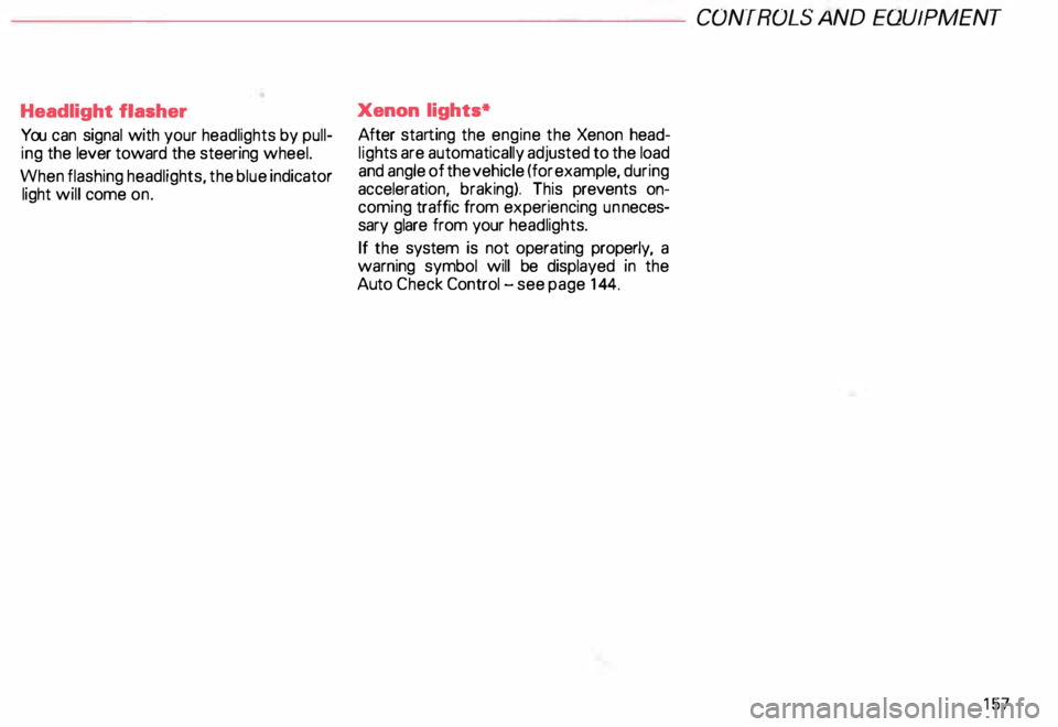 AUDI ALLROAD 2000 Owners Manual Headlight flasher
You can signal with your headlights by pull
ing the lever toward the steering wheel.
When flashing headlights, the blue indicator
light will come on. Xenon
lig AUDI ALLROAD 2000 Owners Manual Headlight flasher
You can signal with your headlights by pull
ing the lever toward the steering wheel.
When flashing headlights, the blue indicator
light will come on. Xenon
lig