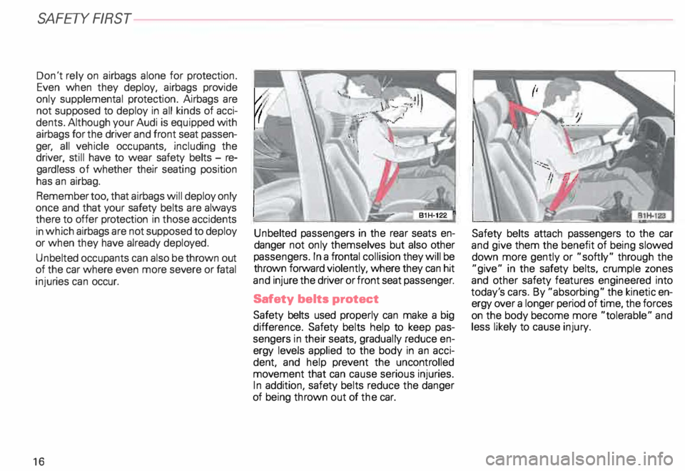 AUDI ALLROAD 2000 User Guide SA
FETY FIRST
Don't rely on airbags alone for protection.
Even when they deploy, airbags provide
only supplemental protection. Airbags are
not supposed to deploy in all kinds of a AUDI ALLROAD 2000 User Guide SA
FETY FIRST
Don't rely on airbags alone for protection.
Even when they deploy, airbags provide
only supplemental protection. Airbags are
not supposed to deploy in all kinds of a