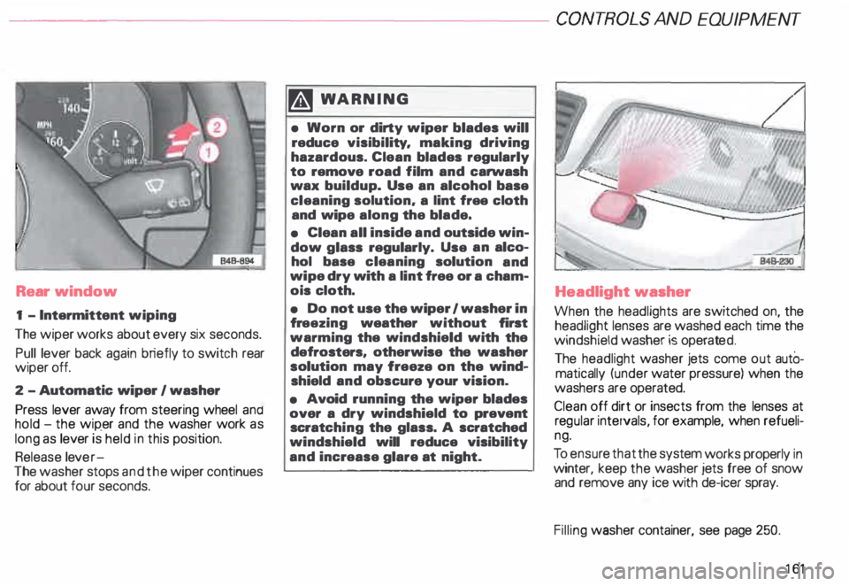 AUDI ALLROAD 2000 Owners Manual ---------------------CONTROLS AND
EQUIPMENT
Rear window
1 - Intermittent wiping
The wiper works about every six seconds.
Pull lever back again briefly to switch rear
wiper off.
2 AUDI ALLROAD 2000 Owners Manual ---------------------CONTROLS AND
EQUIPMENT
Rear window
1 - Intermittent wiping
The wiper works about every six seconds.
Pull lever back again briefly to switch rear
wiper off.
2