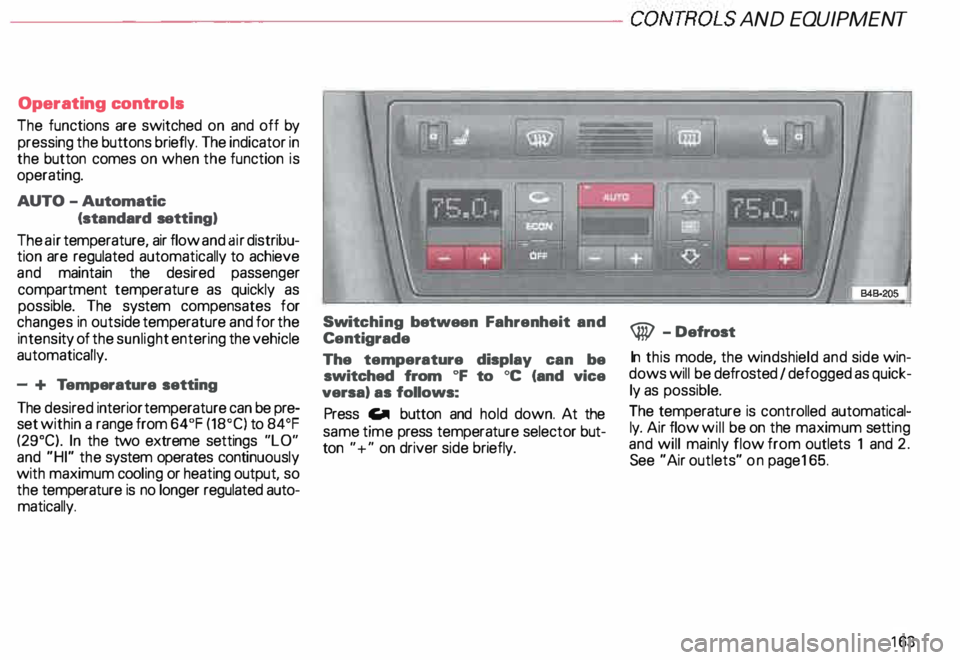 AUDI ALLROAD 2000 Owners Manual ---------------------CONTROLS AND EQUIPMENT
Operating controls
The functions are switched on and off by
pressing the buttons briefly. The indicator in
the button comes on when the func AUDI ALLROAD 2000 Owners Manual ---------------------CONTROLS AND EQUIPMENT
Operating controls
The functions are switched on and off by
pressing the buttons briefly. The indicator in
the button comes on when the func