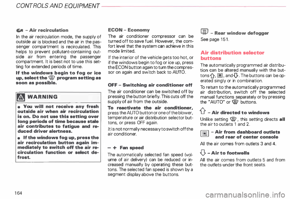 AUDI ALLROAD 2000 Owners Manual CONTROLS AND
EQUIPMENT---------------------
C... -Air recirculation
In the air recirculation mode, the supply of
outside air is blocked and the air in the pas
senger compartment is recir AUDI ALLROAD 2000 Owners Manual CONTROLS AND
EQUIPMENT---------------------
C... -Air recirculation
In the air recirculation mode, the supply of
outside air is blocked and the air in the pas
senger compartment is recir
