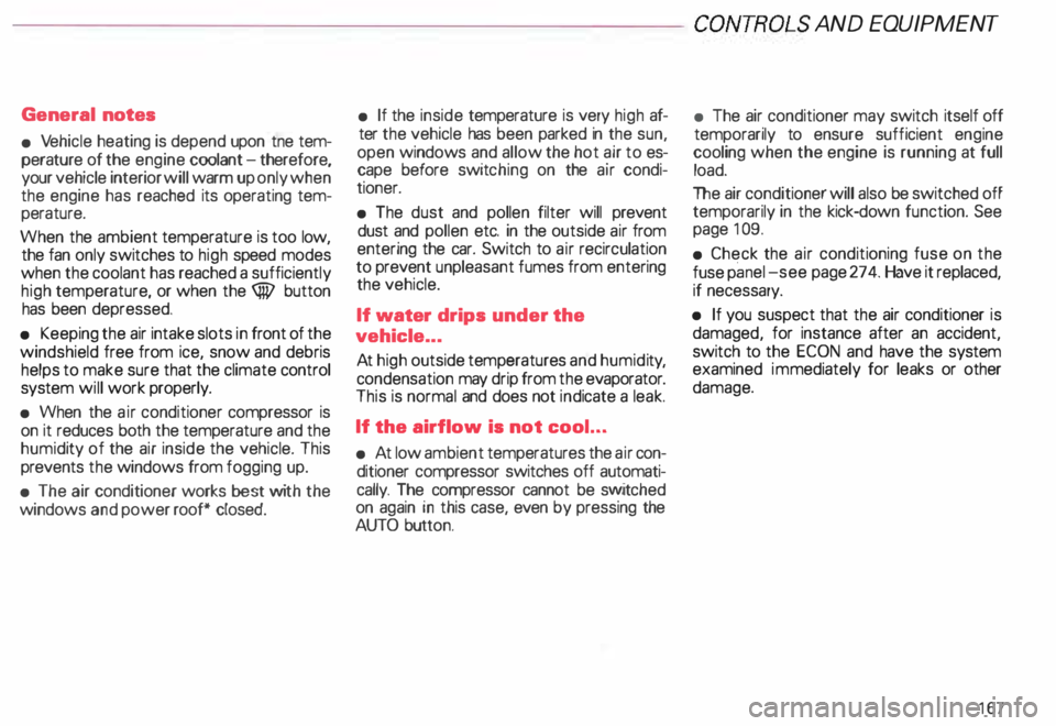 AUDI ALLROAD 2000  Owners Manual ---------------------CONTROLS  AND 
EQUIPMENT 
General  notes 
•  Vehicle  heating  is depend  upon  tne tem­
perature  of the  engine  coolant -therefore, 
your  vehicle  interior will warm  uponl