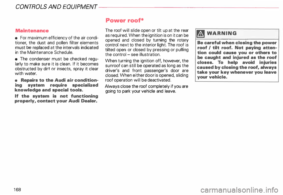 AUDI ALLROAD 2000 Owners Manual CONTROLS AND
EQUIPMENT--------------------
Maintenance
• For maximum efficiency of the air condi
tioner the dust and pollen filter elements
must 'be replaced at the intervals ind AUDI ALLROAD 2000 Owners Manual CONTROLS AND
EQUIPMENT--------------------
Maintenance
• For maximum efficiency of the air condi
tioner the dust and pollen filter elements
must 'be replaced at the intervals ind
