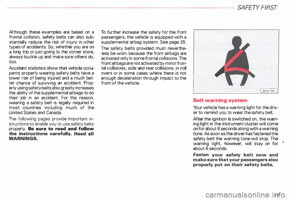 AUDI ALLROAD 2000 User Guide --------------------------SAFETY FIRST
Although
these examples are based on a
frontal collision, safety belts can also sub
stantially reduce the risk of injury in other
types of acci AUDI ALLROAD 2000 User Guide --------------------------SAFETY FIRST
Although
these examples are based on a
frontal collision, safety belts can also sub
stantially reduce the risk of injury in other
types of acci