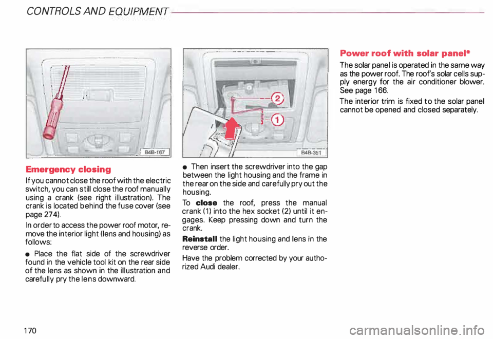 AUDI ALLROAD 2000 Owners Manual CONT
ROLS AND
EQUIPMENT---------------------
.·
Emergency closing
If you cannot close the roof with the electric
switch, you can still close the roof manually
using a crank (see righ AUDI ALLROAD 2000 Owners Manual CONT
ROLS AND
EQUIPMENT---------------------
.·
Emergency closing
If you cannot close the roof with the electric
switch, you can still close the roof manually
using a crank (see righ