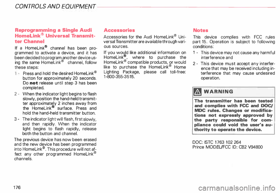 AUDI ALLROAD 2000 Owners Manual CONT
ROLS AND EQ
UIPMEN T---------------------
Reprogramming a Single Audi
HomeLink ® Universal Transmit
ter Channel
If a Homelink ® channel has been pro
grammed to activate a devic AUDI ALLROAD 2000 Owners Manual CONT
ROLS AND EQ
UIPMEN T---------------------
Reprogramming a Single Audi
HomeLink ® Universal Transmit
ter Channel
If a Homelink ® channel has been pro
grammed to activate a devic