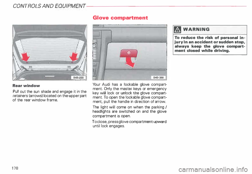AUDI ALLROAD 2000 Owners Manual CONTROLS AND
EQUIPMENT--------------------
Rear window
Pull out the sun shade and engage it in the
retainers (arrows) located on the upper part
of the rear window frame.
17 8 Glo
ve AUDI ALLROAD 2000 Owners Manual CONTROLS AND
EQUIPMENT--------------------
Rear window
Pull out the sun shade and engage it in the
retainers (arrows) located on the upper part
of the rear window frame.
17 8 Glo
ve