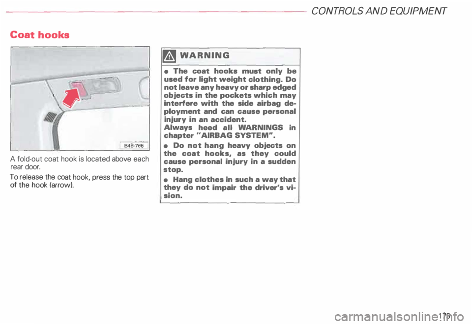 AUDI ALLROAD 2000 Owners Manual Coat hooks
A fold-out coat hook is located above each
rear door.
To release the coat hook, press the top part
of the hook (arrow). �W
ARNING
• The coat hooks muet only be
AUDI ALLROAD 2000 Owners Manual Coat hooks
A fold-out coat hook is located above each
rear door.
To release the coat hook, press the top part
of the hook (arrow). �W
ARNING
• The coat hooks muet only be